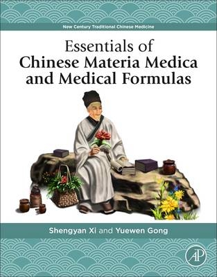 Essentials of Chinese Materia Medica and Medical Formulas - Shengyan Xi, Yuewen Gong