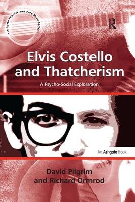 Elvis Costello and Thatcherism - David Pilgrim; Richard Ormrod