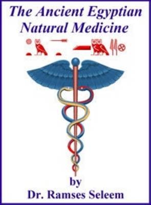 The Ancient Egyptian Natural Medicine - Dr. Ramses Seleem