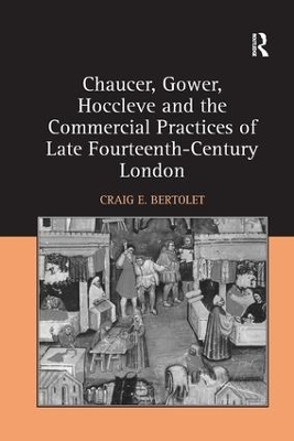 Chaucer, Gower, Hoccleve and the Commercial Practices of Late Fourteenth-Century London - Craig E. Bertolet