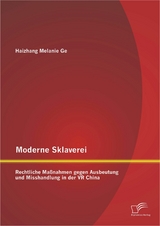 Moderne Sklaverei – Rechtliche Maßnahmen gegen Ausbeutung und Misshandlung in der VR China - Haizhang Melanie Ge