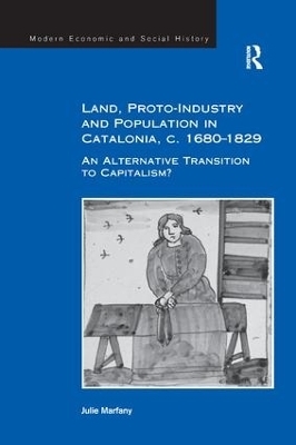 Land, Proto-Industry and Population in Catalonia, c. 1680-1829 - Julie Marfany