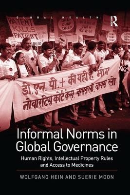 Informal Norms in Global Governance - Wolfgang Hein, Suerie Moon