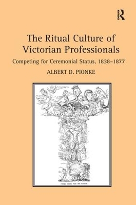 The Ritual Culture of Victorian Professionals - Albert D. Pionke