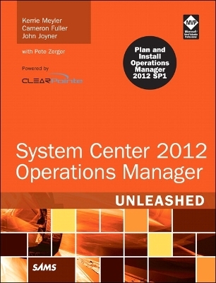 System Center 2012 Operations Manager Unleashed - Kerrie Meyler, Cameron Fuller, John Joyner