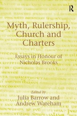 Myth, Rulership, Church and Charters - Andrew Wareham; Julia Barrow