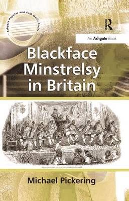 Blackface Minstrelsy in Britain - Michael Pickering
