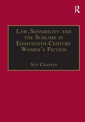 Law, Sensibility and the Sublime in Eighteenth-Century Women's Fiction - Sue Chaplin