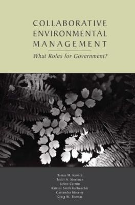 Collaborative Environmental Management - Tomas M. Koontz, Toddi A. Steelman, JoAnn Carmin, Katrina Smith Korfmacher, Cassandra Moseley