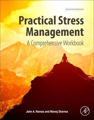 Practical Stress Management - John A. Romas, Manoj Sharma