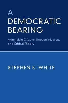 A Democratic Bearing - Stephen K. White