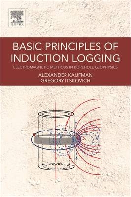 Basic Principles of Induction Logging - Alex Kaufman, Gregory Itskovich