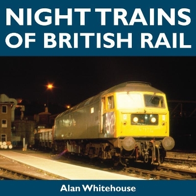 Night Trains of British Rail - Alan Whitehouse