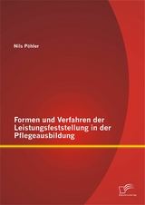 Formen und Verfahren der Leistungsfeststellung in der Pflegeausbildung - Nils Pöhler