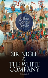 SIR NIGEL & THE WHITE COMPANY (Illustrated) - Arthur Conan Doyle