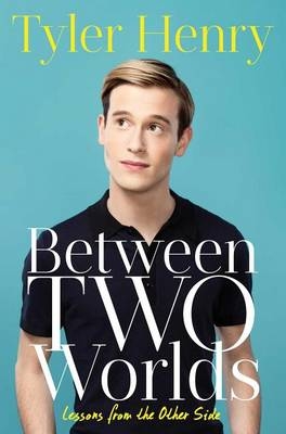 Between Two Worlds - Tyler Henry