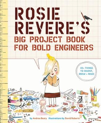 Rosie Revere's Big Project Book for Bold Engineers - Andrea Beaty