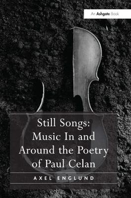 Still Songs: Music In and Around the Poetry of Paul Celan - Axel Englund