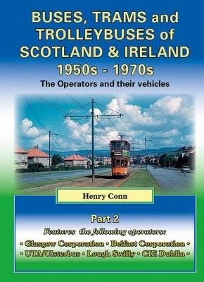 Buses, Trams and Trolleybuses of Scotland & Ireland 1950s-1970s - Henry Conn