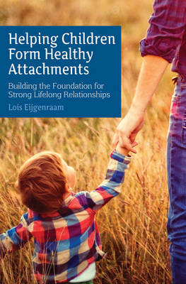 Helping Children Form Healthy Attachments - Loïs Eijgenraam