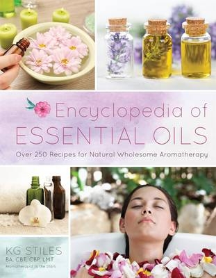 Encyclopedia of Essential Oils - Kg Stiles