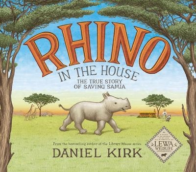 Rhino in the House: The Story of Saving Samia - Daniel Kirk