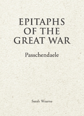 Epitaphs of The Great War: Passchendaele - Sarah Wearne