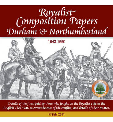 Durham & Northumberland, Royalist Composition Papers 1643-1660