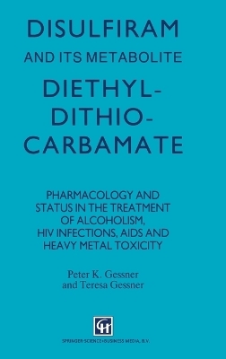 Disulfiram and Its Metabolite, Diethydithiocarbamate - P. K. Gessner, T. Gessner