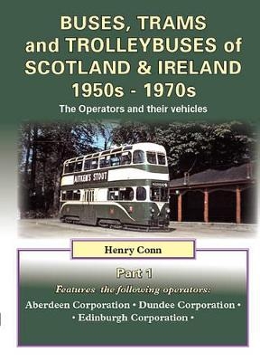 Buses, Trams and Trolleybuses of Scotland & Ireland 1950s-1970s - Henry Conn