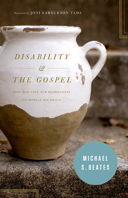 Disability and the Gospel - Michael S. Beates