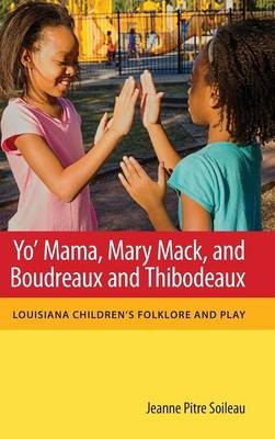 Yo' Mama, Mary Mack, and Boudreaux and Thibodeaux - Jeanne Pitre Soileau