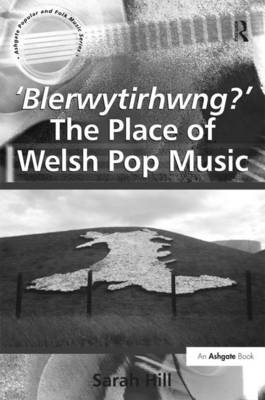 'Blerwytirhwng?' The Place of Welsh Pop Music - Sarah Hill