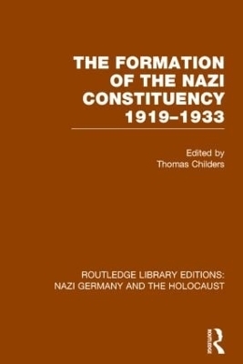 The Formation of the Nazi Constituency 1919-1933 (RLE Nazi Germany & Holocaust) - Thomas Childers