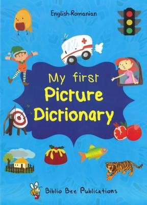 My First Picture Dictionary: English-Romanian with Over 1000 Words - Maria Watson, Loredana Popa