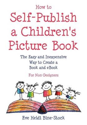 How to Self-Publish a Children's Picture Book - Eve Heidi Bine-Stock