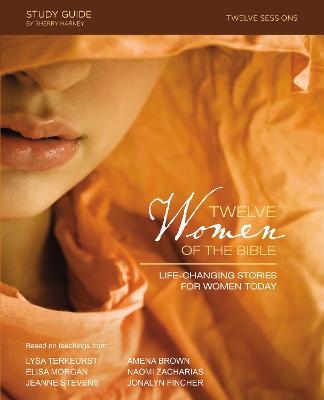 Twelve Women of the Bible Study Guide - Lysa TerKeurst, Elisa Morgan, Amena Brown, Jonalyn Grace Fincher, Jeanne Stevens