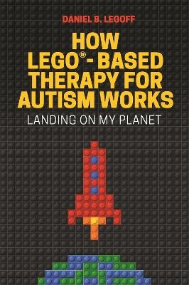 How LEGO®-Based Therapy for Autism Works - Daniel B. LeGoff