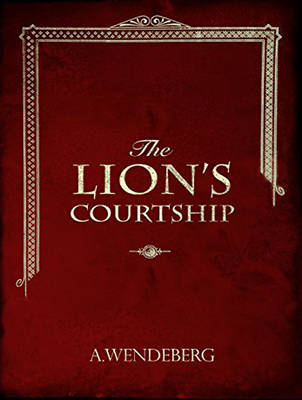 The Lion's Courtship - Annelie Wendeberg