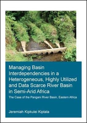 Managing Basin Interdependencies in a Heterogeneous, Highly Utilized and Data Scarce River Basin in Semi-Arid Africa - Jeremiah Kipkulei Kiptala
