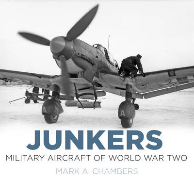 Junkers: Military Aircraft of World War Two - Mark A. Chambers