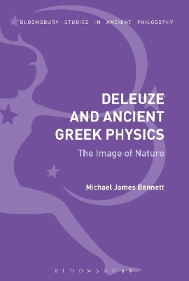 Deleuze and Ancient Greek Physics - Michael James Bennett