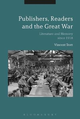 Publishers, Readers and the Great War - Vincent Trott