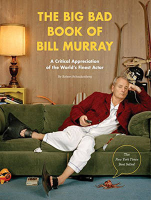 The Big Bad Book of Bill Murray - Robert Schnakenberg