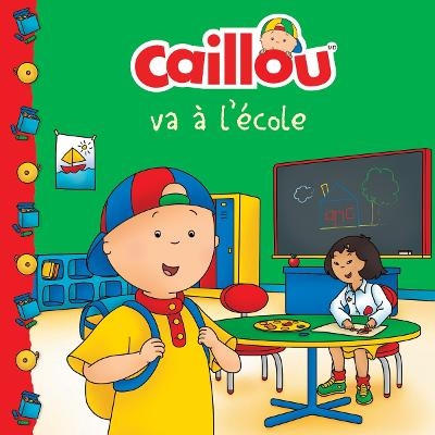 Caillou va  l'cole (French edition of Caillou Goes to School)