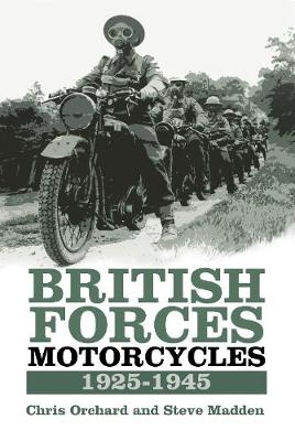 British Forces Motorcycles 1925-1945 - Chris Orchard, Steve Madden