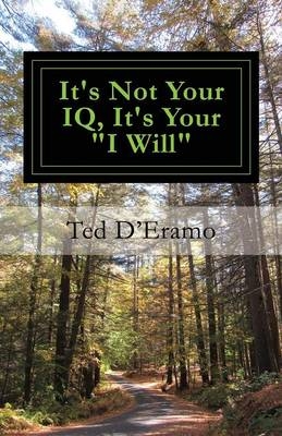 It's Not your IQ, It's Your "I Will" - Ted D'Eramo