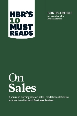 HBR's 10 Must Reads on Sales (with bonus interview of Andris Zoltners) (HBR's 10 Must Reads) - Philip Kotler, Andris Zoltners, Manish Goyal, James C. Anderson  Jr.
