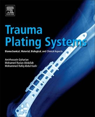 Trauma Plating Systems - Amirhossein Goharian, Mohammed Rafiq Abdul Kadir, Mohamed Ruslan Abdullah