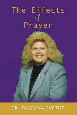 The Effects of Prayer - Carolina Curtiss B S Th D D D